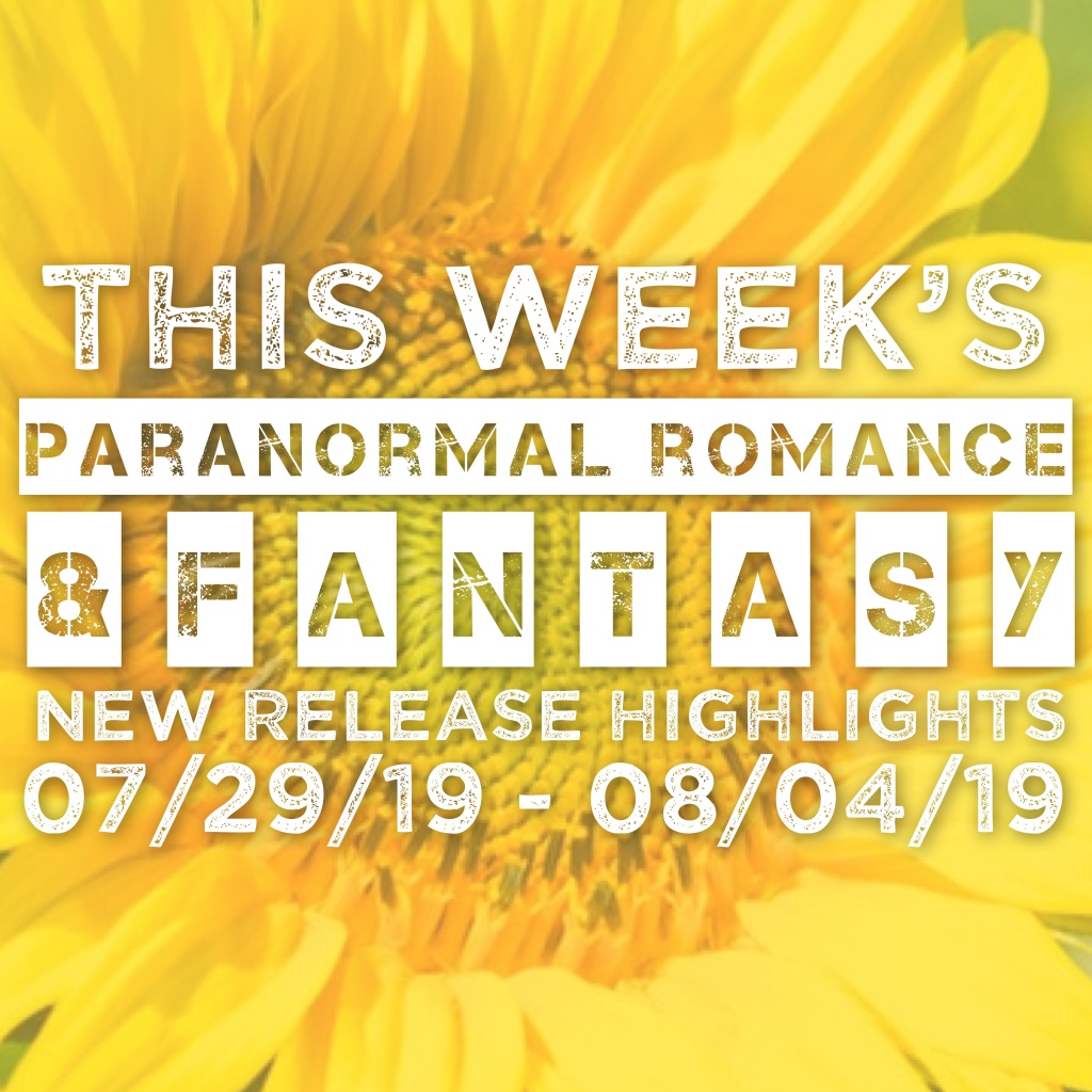 Paranormal Romance / Fantasy New Release Highlights – 07/29/19 – 08/04/19