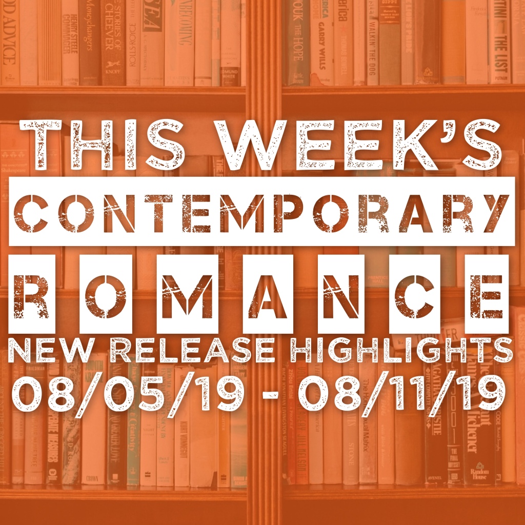 Contemporary Romance New Release Highlights – 08/05/19 -08/11/19
